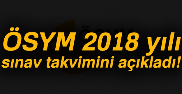 ÖSYM 2018 yılı sınav takvimini açıkladı!