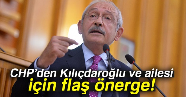 CHP'den Kılıçdaroğlu ve ailesi için flaş önerge!