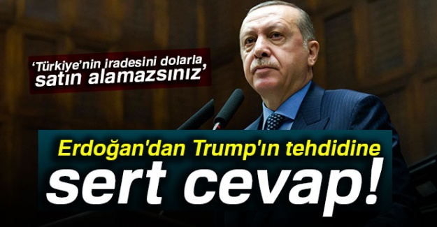 Erdoğan'dan Trump'ın tehdidine sert cevap! 'Kimsenin iradesini dolarla satın alamazsın'