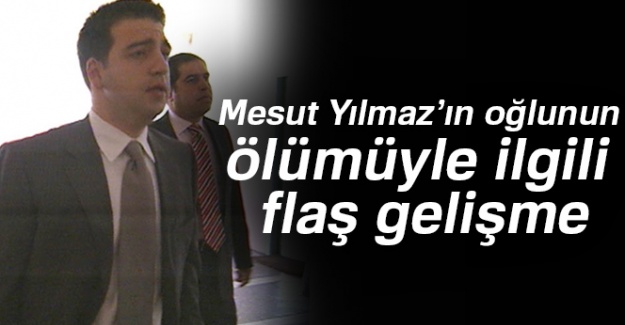 Eski Başbakan Mesut Yılmaz’ın oğlunun ölümüyle ilgili flaş gelişme