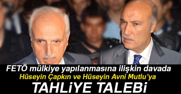 Hüseyin Çapkın ve Hüseyin Avni Mutlu'ya tahliye talebi