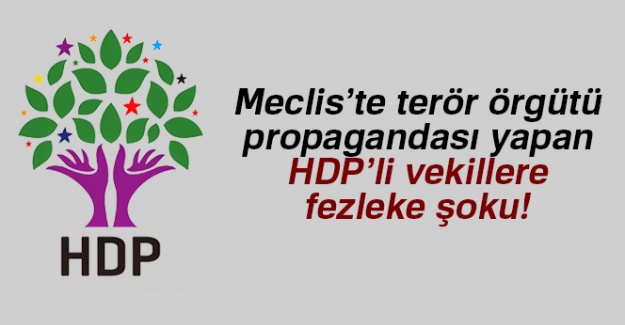 Meclis'te terör örgütü propagandası yapan HDP'li vekillere fezleke şoku!