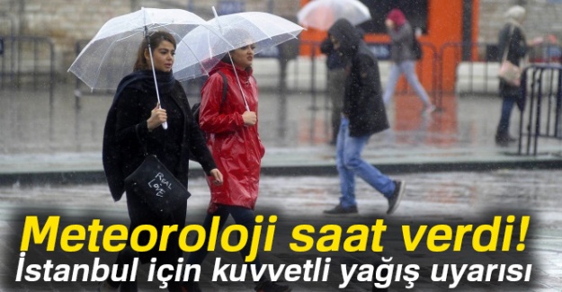Meteoroloji saat verdi! İstanbul için kuvvetli yağış uyarısı!