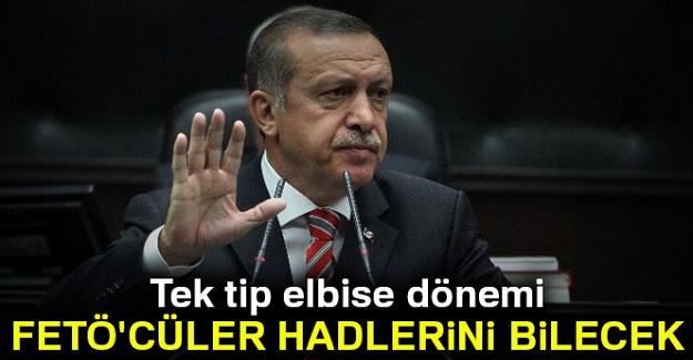 Tek tip elbise dönemi: FETÖ'cüler hadlerini bilecek