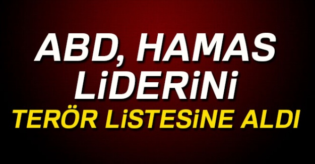 ABD, Hamas liderini terör listesine aldı