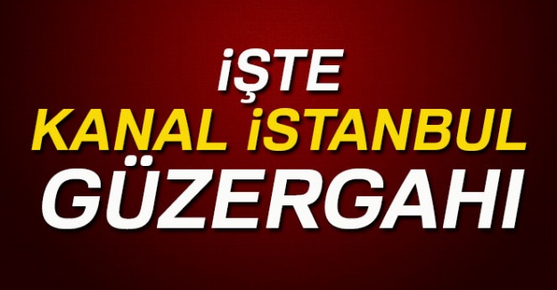 Bakanı Arslan, Kanal İstanbul güzergahını açıkladı