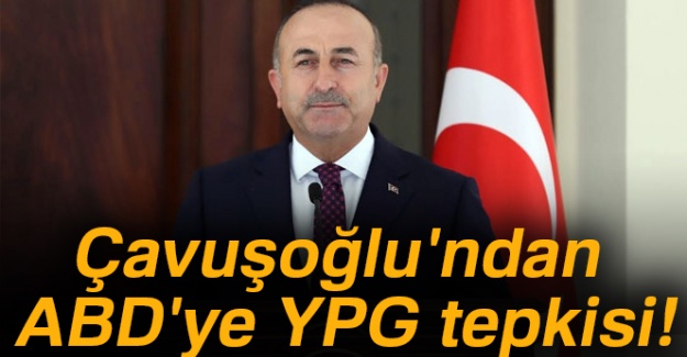 Çavuşoğlu'ndan ABD'ye YPG tepkisi!