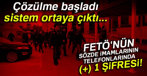 FETÖ'nün sözde imamlarının telefonlarında (+) 1 şifresi