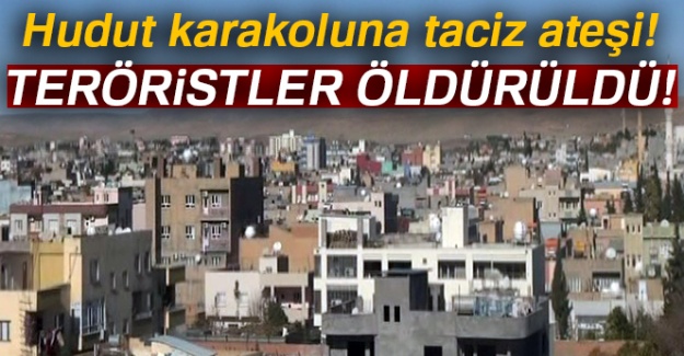 Hudut karakoluna taciz ateşi açan teröristler öldürüldü!