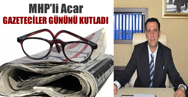 MHP'li Acar Gazeteciler Günü'nü Kutladı