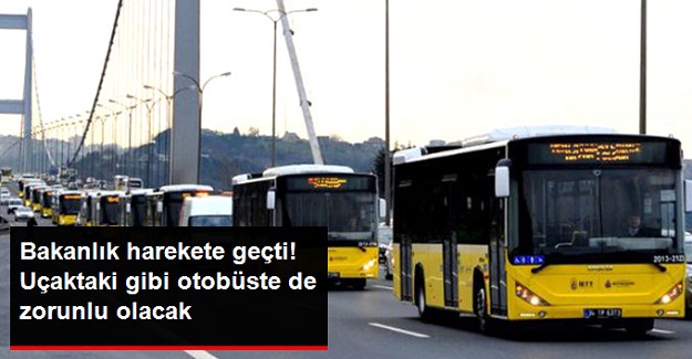 Bakanlık Devreye Girdi! Uçaktaki gibi otobüste de zorunlu olacak