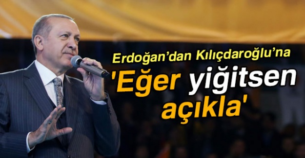 Cumhurbaşkanı Erdoğan: 'Eğer yiğitsen açıkla'