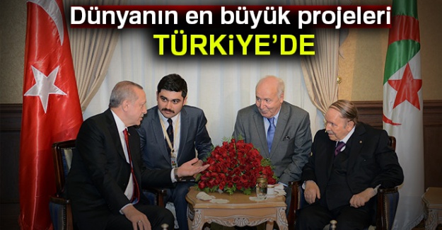 Dünyanın en büyük projeleri Türkiye’de