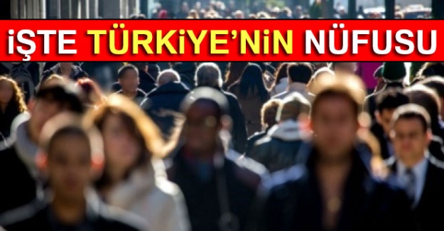 İşte Türkiye'nin nüfusu