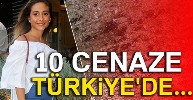 10 cenaze Türkiye'de...