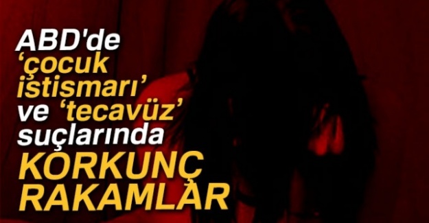 ABD'de ‘çocuk istismarı’ ve ‘tecavüz’ suçlarında korkunç rakamlar