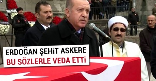 Cumhurbaşkanı Erdoğan şehit askere böyle veda etti
