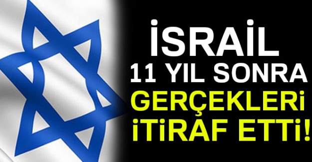 İsrail’den 11 yıl sonra gelen itiraf