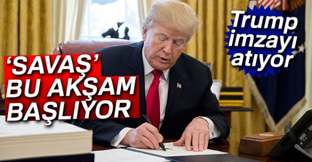 Trump bugün imzayı atıyor! 'Savaş' bu akşam başlayacak