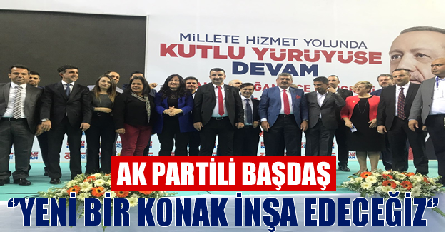 AK Partili Başdaş: Yeni Bir Konak İnşa Edeceğiz