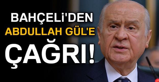 Bahçeli'den, Abdullah Gül'e çağrı