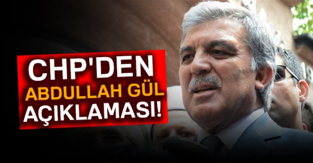 CHP'den 'Abdullah Gül' açıklaması