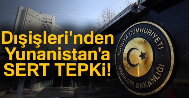 Dışişleri'nden Yunanistan'a sert tepki