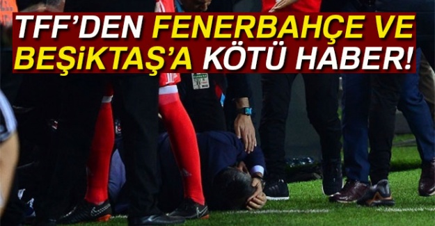 Fenerbahçe ve Beşiktaş'a şok!