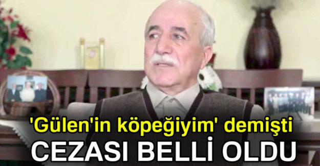 'Gülen'in köpeğiyim' demişti,Cezası belli oldu