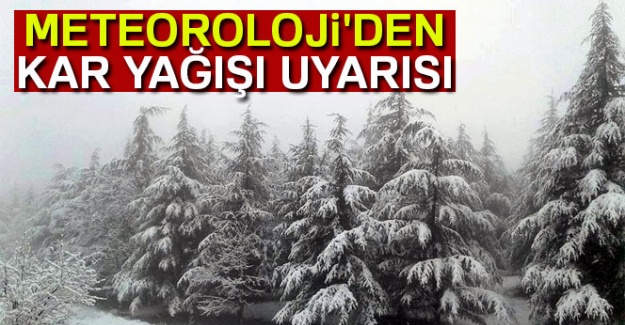 Meteoroloji'den kar uyarısı