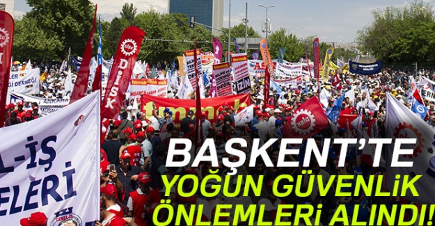Başkent'te 1 Mayıs kutlamaları için yoğun güvenlik önlemleri alındı
