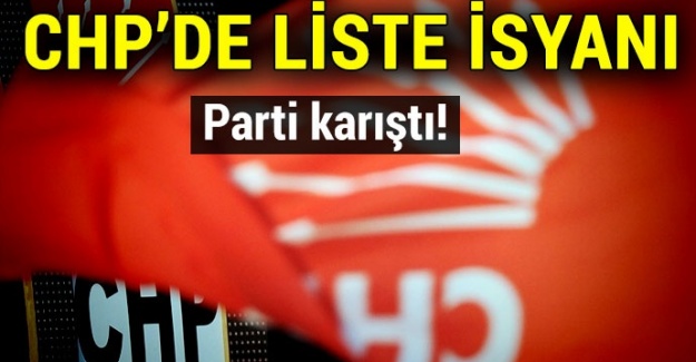 CHP'de liste isyanı