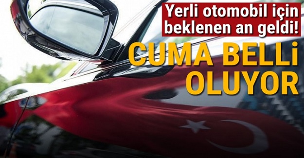 Yerli otomobil için flaş açıklama: Cuma günü belli oluyor