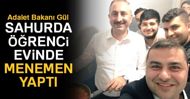 Adalet Bakanı Gül sahurda öğrenci evinde menemen yaptı
