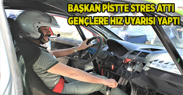 Başkan Şengül pistte stres attı gençlere hız uyarısı yaptı