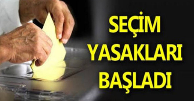 Dikkat seçim yasakları başladı! Bunlar yapılamayacak