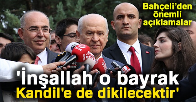 MHP Lideri Bahçeli: 'İnşallah o bayrak Kandil'e de dikilecektir'