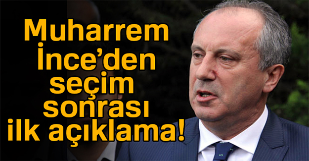 Muharrem İnce'den ilk açıklama