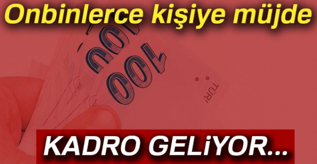 On binlerce kişiye müjde! Onlar için de kadro geliyor...