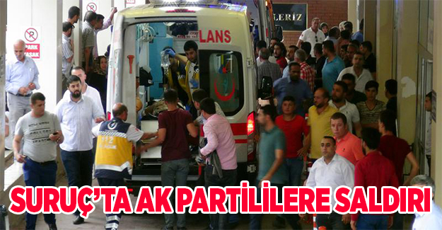 Suruç'ta AK Partililere saldırı...