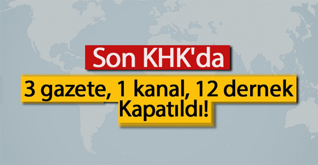 3 gazete, 1 kanal, 12 dernek kapatıldı!