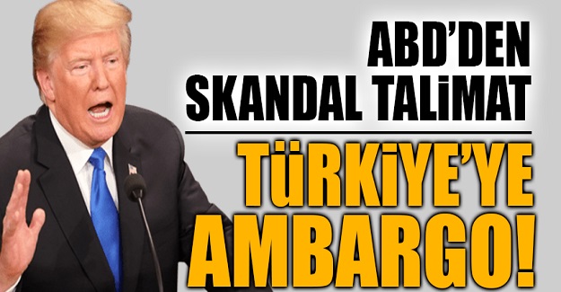 ABD harekete geçti! Türkiye için skandal talimat