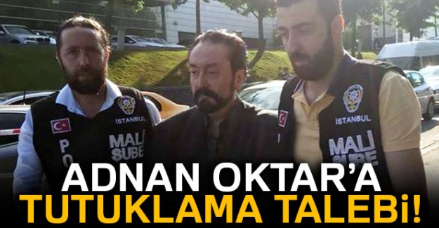 Adnan Oktar'a tutuklama talebi!