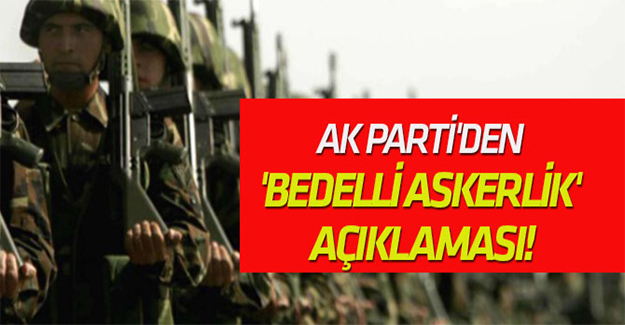 AK Parti'den 'Bedelli askerlik' açıklaması