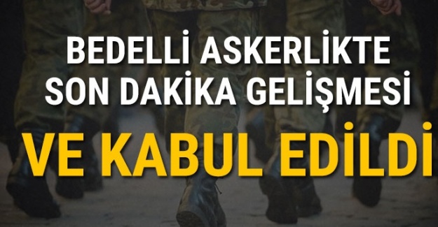 Bedelli askerlikte son dakika gelişmesi