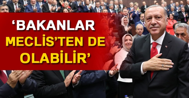 Cumhurbaşkanı Erdoğan: Bakanlar, Meclis’ten de olabilir
