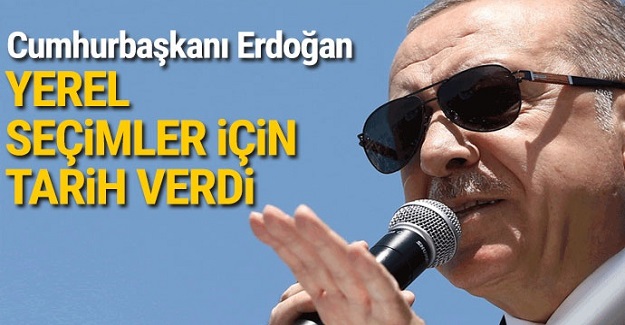 Cumhurbaşkanı Erdoğan seçim için tarih verdi