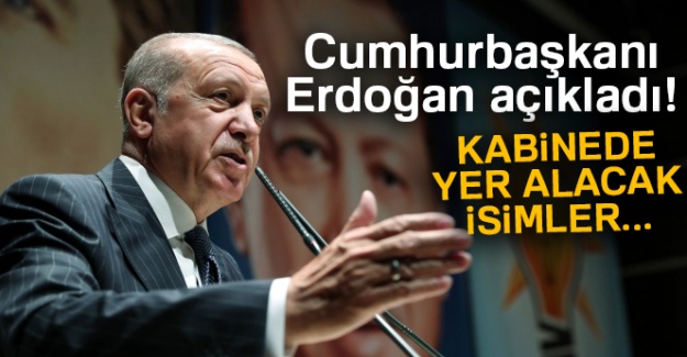 Cumhurbaşkanı Erdoğan açıkladı! Kabinede yer alacak isimler!
