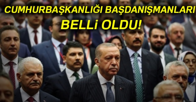Cumhurbaşkanlığı başdanışmanları belli oldu