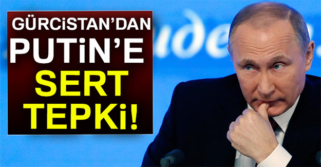 Gürcistan’dan Putin’e tepki